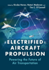 Electrified Aircraft Propulsion: Powering the Future of Air Transportation (Cambridge University Press)